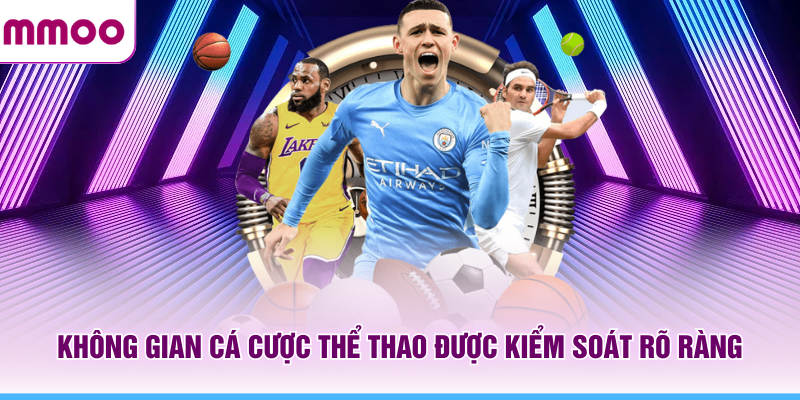 Không gian cá cược thể thao MMOO được kiểm soát rõ ràng
